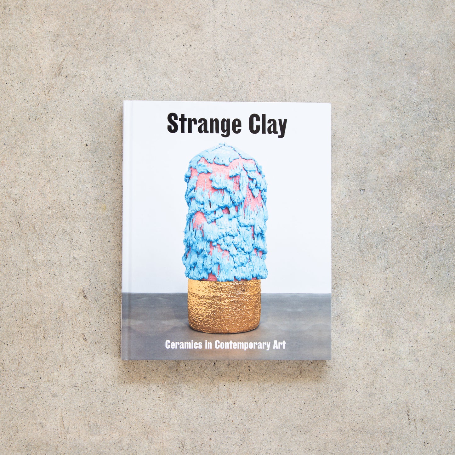 Strange Clay: Ceramics in Contemporary Art